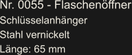 Nr. 0055 - Flaschenöffner Schlüsselanhänger  Stahl vernickelt Länge: 65 mm