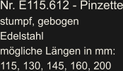 Nr. E115.612 - Pinzette stumpf, gebogen Edelstahl mögliche Längen in mm: 115, 130, 145, 160, 200