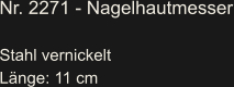 Nr. 2271 - Nagelhautmesser  Stahl vernickelt Länge: 11 cm